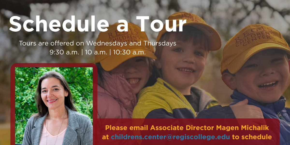 Schedule a tour by emailing childrens.center@regiscollege.edu